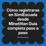Cómo registrarse en SimiEscuela: Guía paso a paso desde Minatitlan