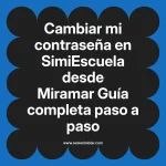 Cambiar mi contraseña en SimiEscuela: Guía paso a paso desde Miramar