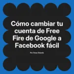 Cómo cambiar tu cuenta de Free Fire de Google a Facebook fácil