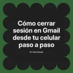 Cómo cerrar sesión en Gmail desde tu celular paso a paso