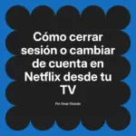 Cómo cerrar sesión o cambiar de cuenta en Netflix desde tu TV