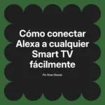 Cómo conectar Alexa a cualquier Smart TV fácilmente