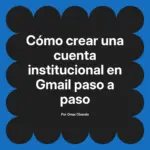 Cómo crear una cuenta institucional en Gmail paso a paso