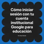 Cómo iniciar sesión con tu cuenta institucional Google para educación