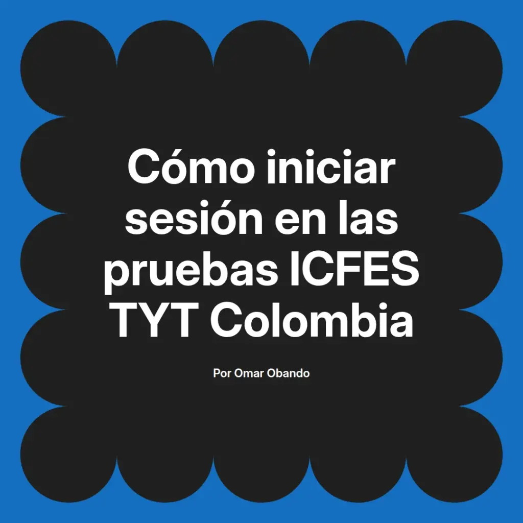 imagen destacada del post con un texto en el centro que dice Cómo iniciar sesión en las pruebas ICFES TYT Colombia y abajo del texto aparece el nombre del autor Omar Obando