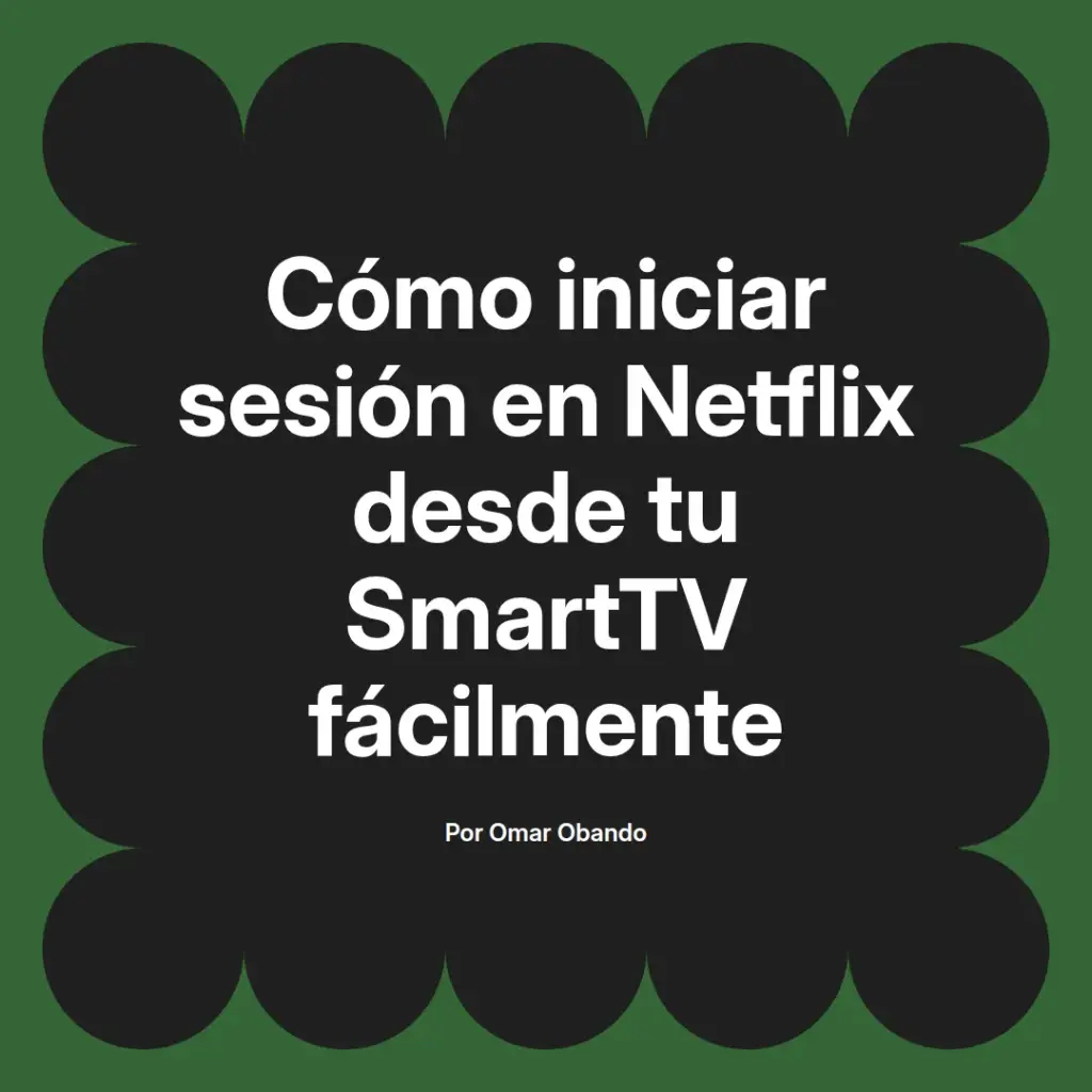 imagen destacada del post con un texto en el centro que dice Cómo iniciar sesión en Netflix desde tu SmartTV fácilmente y abajo del texto aparece el nombre del autor Omar Obando