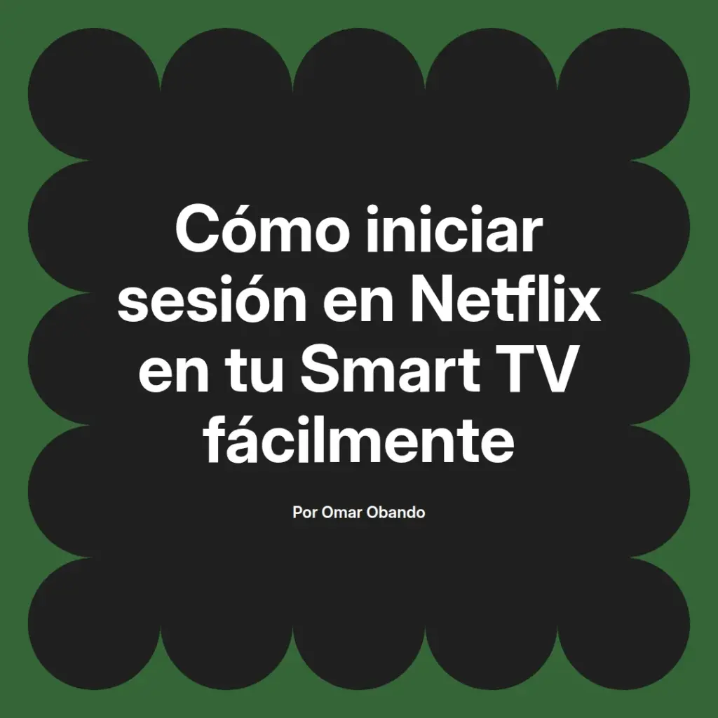 imagen destacada del post con un texto en el centro que dice Cómo iniciar sesión en Netflix en tu Smart TV fácilmente y abajo del texto aparece el nombre del autor Omar Obando