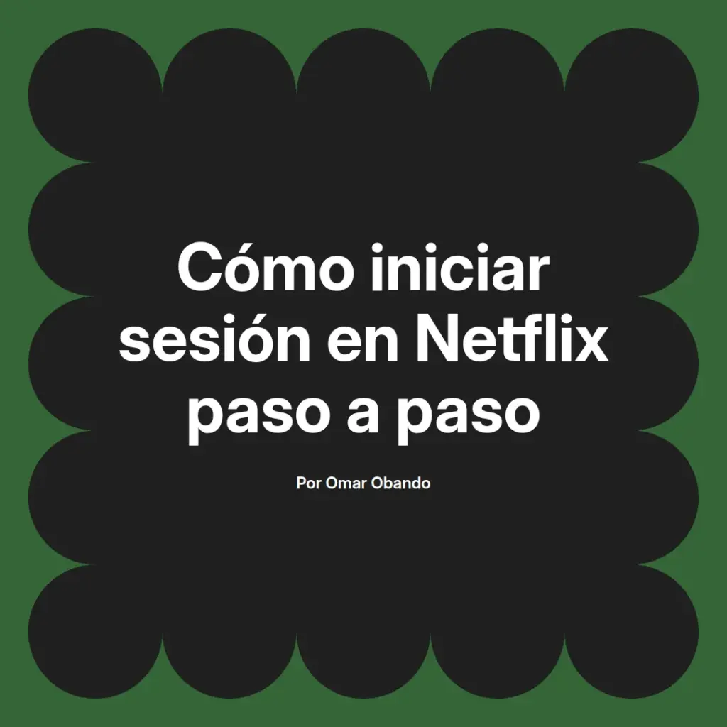 imagen destacada del post con un texto en el centro que dice Cómo iniciar sesión en Netflix paso a paso y abajo del texto aparece el nombre del autor Omar Obando
