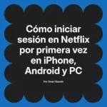 Cómo iniciar sesión en Netflix por primera vez en iPhone, Android y PC