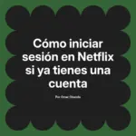 Cómo iniciar sesión en Netflix si ya tienes una cuenta