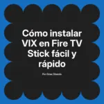 Cómo instalar VIX en Fire TV Stick fácil y rápido