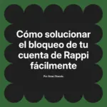 Cómo solucionar el bloqueo de tu cuenta de Rappi fácilmente