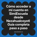 Cómo acceder a mi cuenta en SimiEscuela: Guía paso a paso desde Nezahualcoyotl