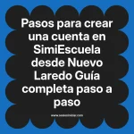 Pasos para crear una cuenta en SimiEscuela: Guía paso a paso desde Nuevo Laredo