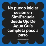 No puedo iniciar sesión en SimiEscuela: Guía paso a paso desde Ojo De Agua
