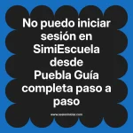 No puedo iniciar sesión en SimiEscuela: Guía paso a paso desde Puebla