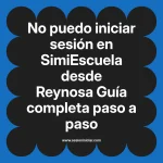 No puedo iniciar sesión en SimiEscuela: Guía paso a paso desde Reynosa