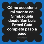 Cómo acceder a mi cuenta en SimiEscuela: Guía paso a paso desde San Luis Potosi