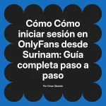 Cómo iniciar sesión en OnlyFans desde Surinam: Guía completa paso a paso