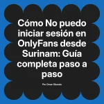 No puedo iniciar sesión en OnlyFans desde Surinam: Guía completa paso a paso