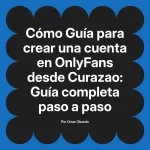 Guía para crear una cuenta en OnlyFans desde Curazao: Guía completa paso a paso