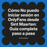 No puedo iniciar sesión en OnlyFans desde Sint Maarten: Guía completa paso a paso