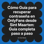 Guía para recuperar contraseña en OnlyFans desde Sint Maarten: Guía completa paso a paso