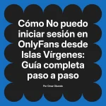 No puedo iniciar sesión en OnlyFans desde Islas Vírgenes: Guía completa paso a paso