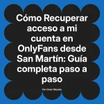 Recuperar acceso a mi cuenta en OnlyFans desde San Martín: Guía completa paso a paso