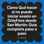 Qué hacer si no puedo iniciar sesión en OnlyFans desde San Martín: Guía completa paso a paso