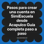 Pasos para crear una cuenta en SimiEscuela: Guía paso a paso desde Acapulco