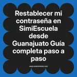 Restablecer mi contraseña en SimiEscuela: Guía paso a paso desde Guanajuato
