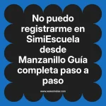 No puedo registrarme en SimiEscuela: Guía paso a paso desde Manzanillo