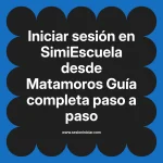Iniciar sesión en SimiEscuela: Guía paso a paso desde Matamoros
