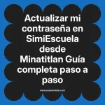 Actualizar mi contraseña en SimiEscuela: Guía paso a paso desde Minatitlan